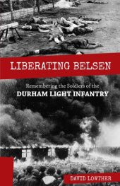 book Liberating Belsen: Remembering the Soldiers of the Durham Light Infantry