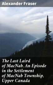 book The Last Laird of MacNab. An Episode in the Settlement of MacNab Township, Upper Canada