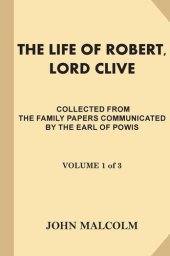 book The Life of Robert, Lord Clive, Vol. 1 (of 3)