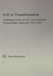 book Left in Transformation: Uruguayan Exiles and the Latin American Human Rights Network, 1967 -1984