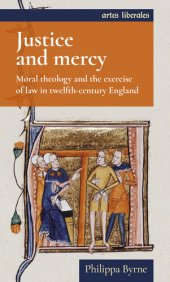 book Justice and mercy: Moral theology and the exercise of law in twelfth-century England