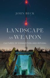 book Landscape as Weapon: Cultures of Exhaustion and Refusal