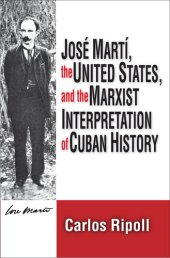 book Jose Marti, the United States, and the Marxist Interpretation of Cuban