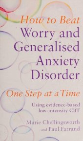 book How to Beat Worry and Generalised Anxiety Disorder One Step at a Time: Using evidence-based low-intensity CBT