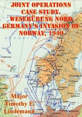 book Joint Operations Case Study. Weserübung Nord Germany's Invasion Of Norway, 1940