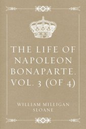 book The Life of Napoleon Bonaparte. Vol. 3 (of 4)