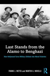 book Last Stands from the Alamo to Benghazi: How Hollywood Turns Military Defeats into Moral Victories