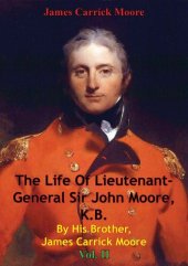 book The Life Of Lieutenant-General Sir John Moore, K.B. By His Brother, James Carrick Moore Vol. II