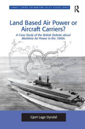 book Land Based Air Power or Aircraft Carriers?: A Case Study of the British Debate About Maritime Air Power in the 1960s