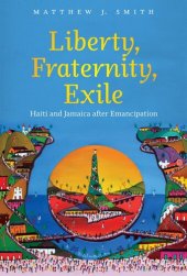 book Liberty, Fraternity, Exile: Haiti and Jamaica after Emancipation