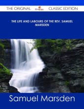 book Memoirs of the Life and Labours of the Rev. Samuel Marsden, of Paramatta, Senior Chaplain of New South Wales: And of His Early Connexion With the Missions to New Zealand and Tahiti (Classic Reprint)