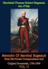 book Memoirs Of Marshal Bugeaud From His Private Correspondence And Original Documents, 1784-1849 Vol. II