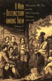 book A Man of Distinction Among Them: Alexander McKee and the Country Frontier, 1754-1799