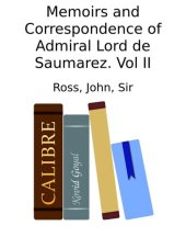 book Memoirs and Correspondence of Admiral Lord de Saumarez. Vol II