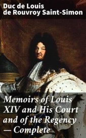 book Memoirs of Louis XIV and His Court and of the Regency — Complete