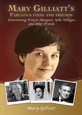 book Mary Gilliatt's Fabulous Food and Friends: Entertaining Princess Margaret, Spike Milligan and Other Friends