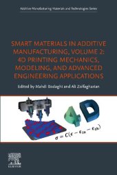 book Smart Materials in Additive Manufacturing, Volume 2: 4D Printing Mechanics, Modeling, and Advanced Engineering Applications