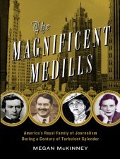 book The Magnificent Medills: America's Royal Family of Journalism During a Century of Turbulent Splendor