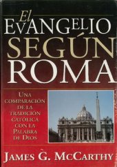 book El Evangelio Según Roma: Una Comparacion de la Tradicion Catolica con la Palabra de Dios