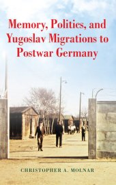 book Memory, Politics, and Yugoslav Migrations to Postwar Germany