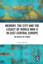 book Memory, the City and the Legacy of World War II in East Central Europe: The Ghosts of Others