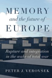 book Memory and the future of Europe: Rupture and integration in the wake of total war