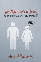 book The Maleness of Jesus: Is It Good News for Women?