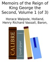 book Memoirs of the Reign of King George the Second, Volume 1 (of 3)