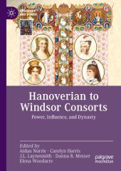 book Hanoverian to Windsor Consorts: Power, Influence, and Dynasty