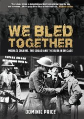 book We Bled Together: Michael Collins, The Squad and the Dublin Brigade