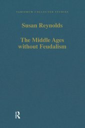 book The Middle Ages without Feudalism: Essays in Criticism and Comparison on the Medieval West