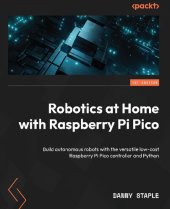 book Robotics at Home with Raspberry Pi Pico: Build autonomous robots with the versatile low-cost Raspberry Pi Pico controller and Python