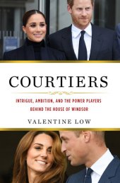 book Courtiers: Intrigue, Ambition, and the Power Players Behind the House of Windsor