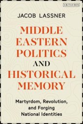 book Middle Eastern Politics and Historical Memory: Martyrdom, Revolution, and Forging National Identities