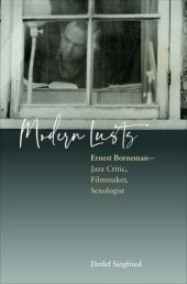 book Modern Lusts: Ernest Borneman: Jazz Critic, Filmmaker, Sexologist