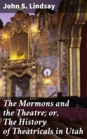 book The Mormons and the Theatre; or, The History of Theatricals in Utah