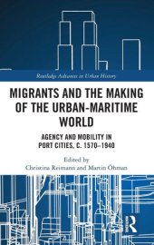 book Migrants and the Making of the Urban-Maritime World: Agency and Mobility in Port Cities, c. 1570–1940