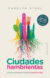 book Ciudades hambrientas. Cómo el alimento moldea nuestras vidas