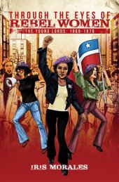 book Through the Eyes of Rebel Women: The Young Lords : 1969-1976