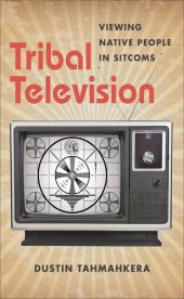 book Tribal Television: Viewing Native People in Sitcoms