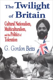 book The Twilight of Britain: Cultural Nationalism, Multi-Culturalism and the Politics of Toleration