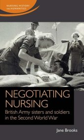 book Negotiating nursing: British Army sisters and soldiers in the Second World War