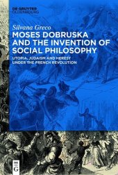 book Moses Dobruska and the Invention of Social Philosophy: Utopia, Judaism, and Heresy under the French Revolution