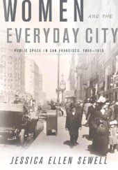 book Women and the Everyday City: Public Space in San Francisco, 1890–1915