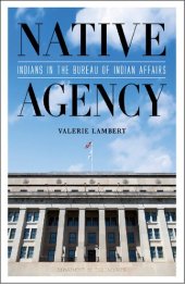 book Native Agency: Indians in the Bureau of Indian Affairs