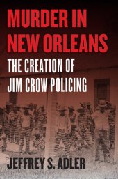 book Murder in New Orleans: The Creation of Jim Crow Policing