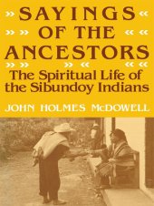 book Sayings of the Ancestors: The Spiritual Life of the Sibundoy Indians