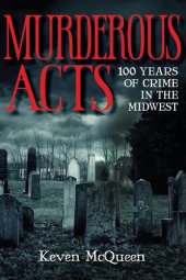 book Murderous Acts: 100 Years of Crime in the Midwest