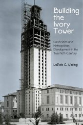 book Building the Ivory Tower: Universities and Metropolitan Development in the Twentieth Century