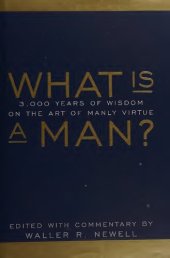 book What is a Man?: 3,000 Years of Wisdom on the Art of Manly Virtue